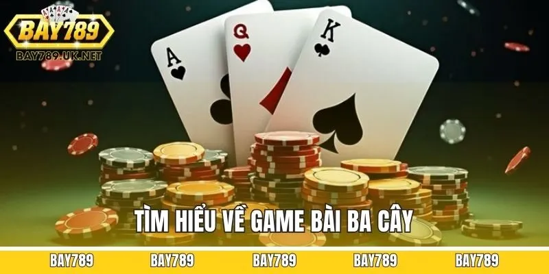Tìm hiểu về game bài ba cây?